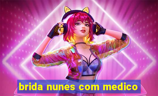 brida nunes com medico